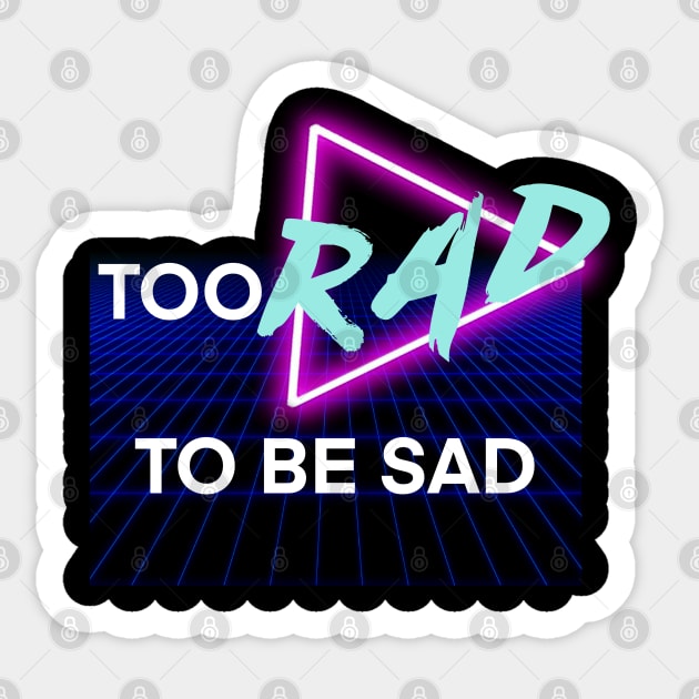 Too Rad To Be Sad Sticker by Avianblu